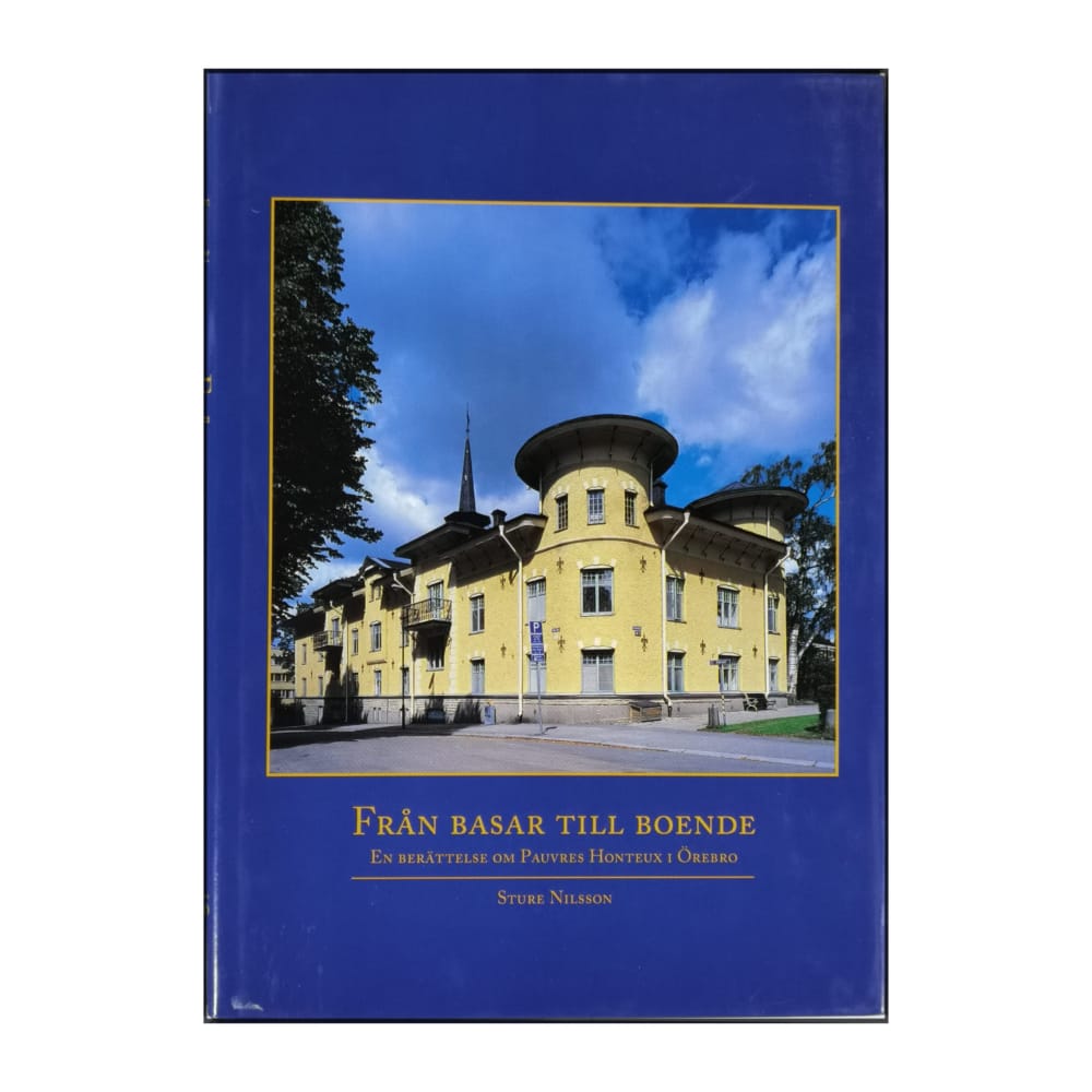 Sture Nilsson: Från Basar Till Boende: En Berättelse Om Pauvres Honteux I Örebro