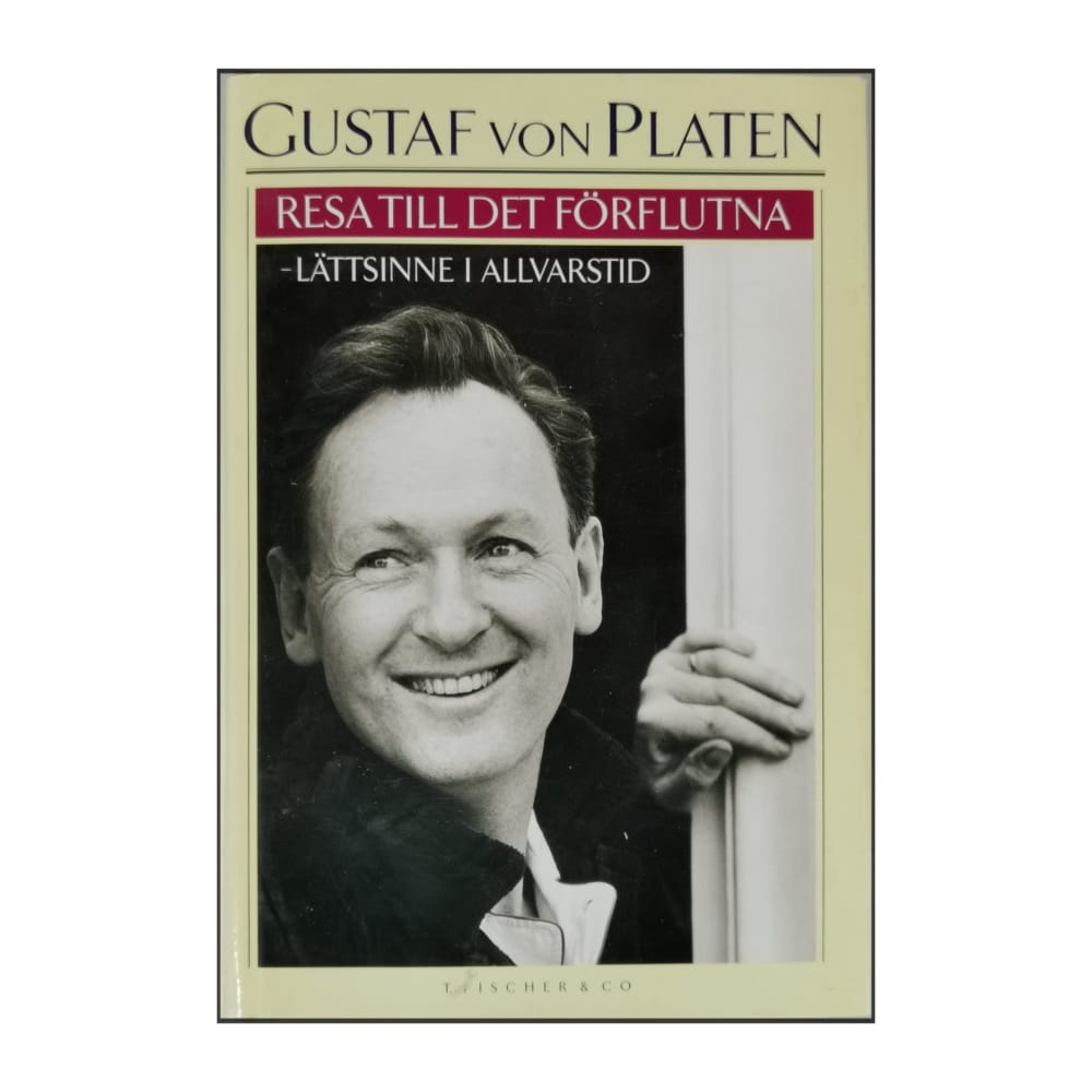 Gustaf Von Platen: Resa Till Det Förflutna: Lättsinne I Allvarstid