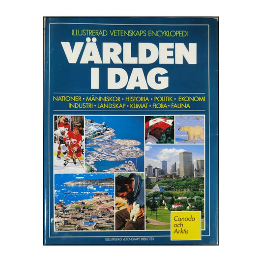 Illustrerad Vetenskaps Encyklopedi: Världen I Dag: Canada Och Arktis