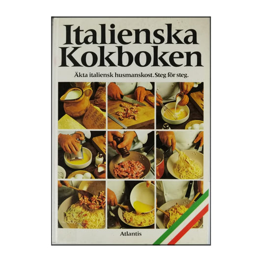Italienska Kokboken: Äkta Italiensk Husmanskost Steg För Steg