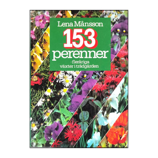 Lena Månsson: 153 Perenner: Fleråriga Växter I Trädgården