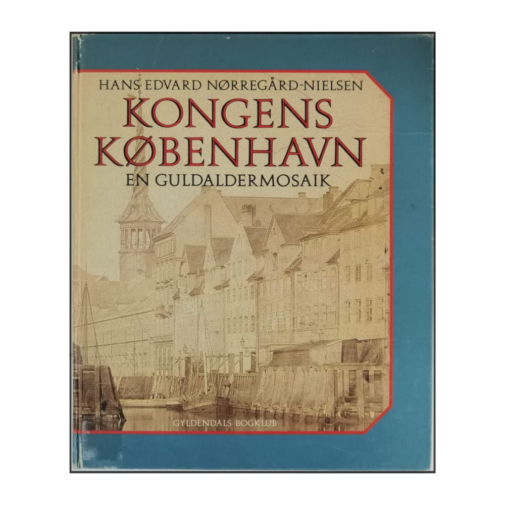Hans Edvard Nørregård-Nielsen: Kongens København: En Guldaldermosaik
