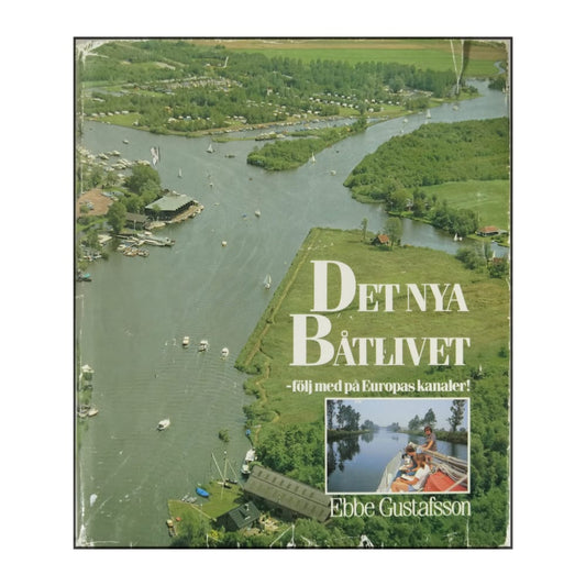 Ebbe Gustafsson: Det Nya Båtlivet: Följ Med På Europas Kanaler