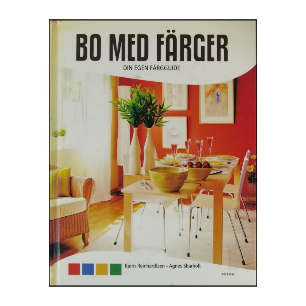 Bjørn Reinhardtsen & Agnes Skarholt: Bo Med Färger: Din Egen Färgguide