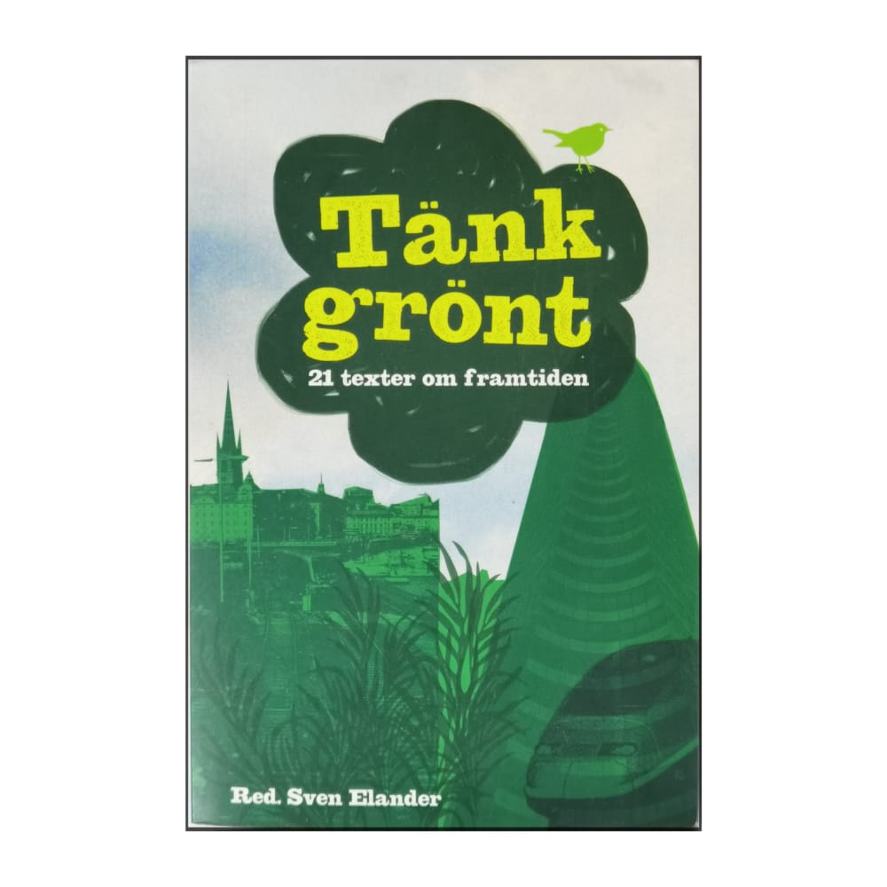 Sven Elander: Tänk Grönt: 21 Texter Om Framtiden