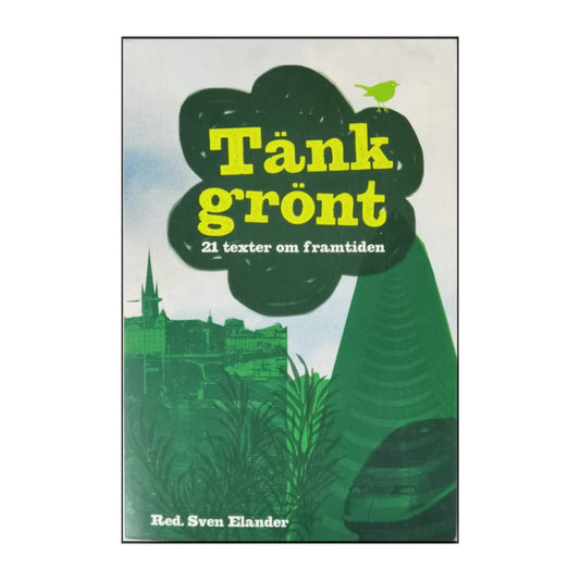 Sven Elander: Tänk Grönt: 21 Texter Om Framtiden