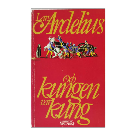 Lars Ardelius: Och Kungen Var Kung