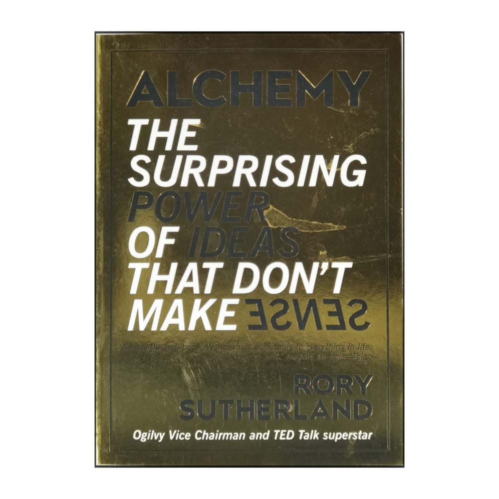 Rory Sutherland: Alchemy: The Surprising Power Of Ideas That Don'T Make Sense