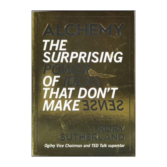 Rory Sutherland: Alchemy: The Surprising Power Of Ideas That Don'T Make Sense