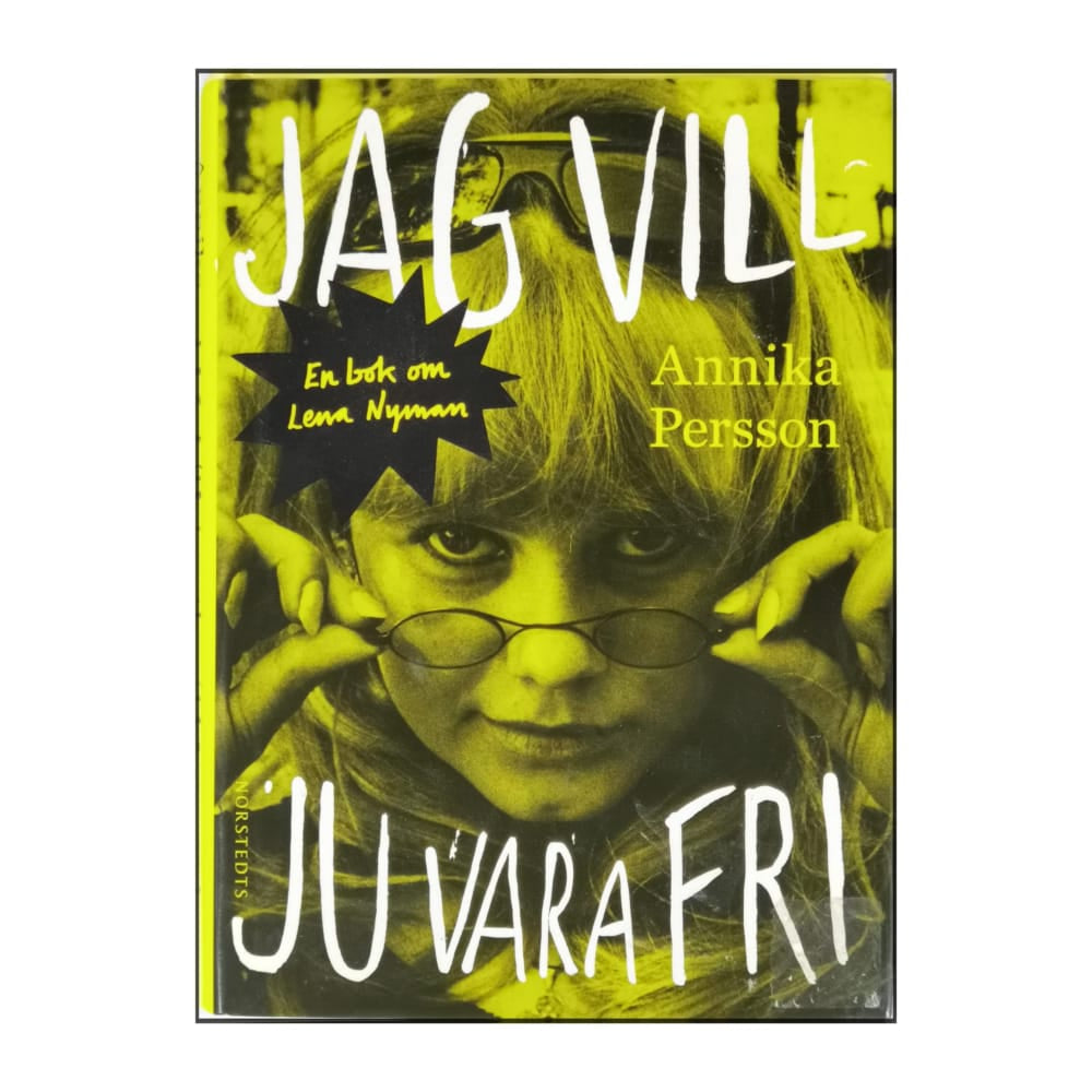 Lena Nyman: Jag Vill Ju Vara Fri