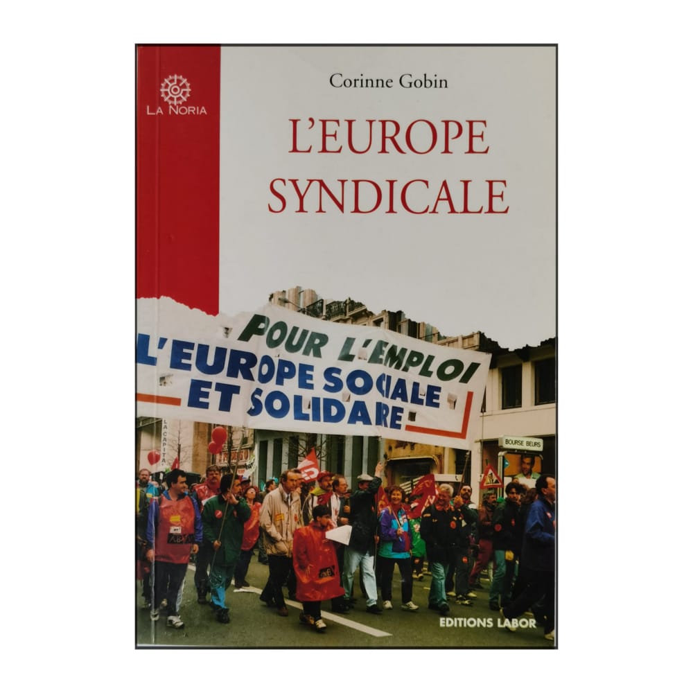 Corinne Gobin: L'Europe Syndicale: Entre Désir Et Réalité