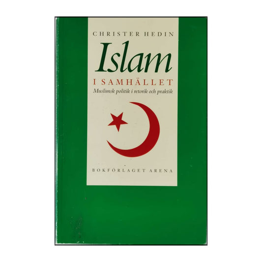 Christer Hedin: Islam I Samhället: Muslimsk Politik I Retorik Och Praktik