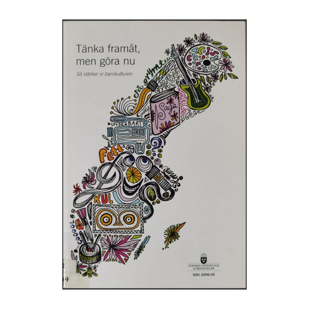 Sou 2006 Tänka Framåt Men Göra Nu: Så Stärker Vi Barnkulturen