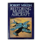 Robert Mikesh: Restoring Museum Aircraft