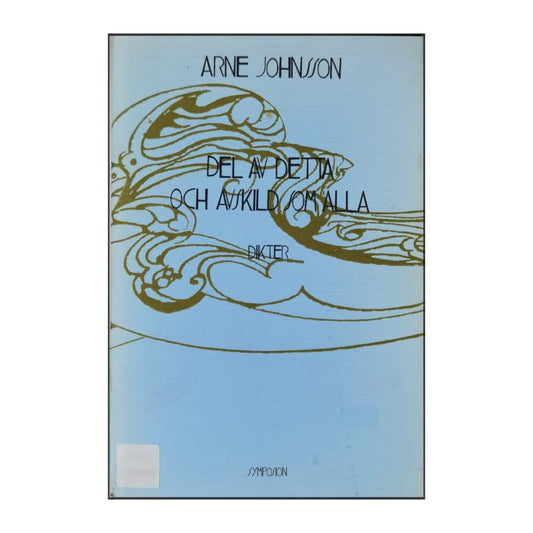 Arne Johnsson: Del Av Detta Och Avskild Som Alla: Dikter
