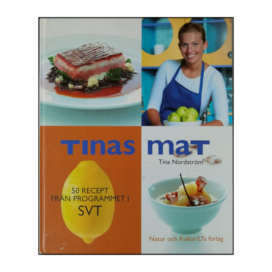 Tina Nordström: Tinas Mat: 50 Recept Från Programmet I Svt
