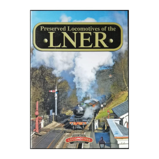 Great British Locomotives: Preserved Locomotives Of The Lner