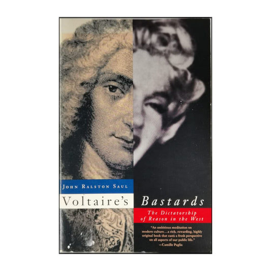 John Ralston Saul: Voltaire'S Bastards: The Dictatorship Of Reason In The West