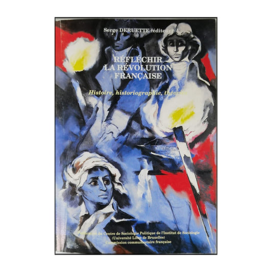 Serge Deruette: Réfléchir La Révolution Française: Histoire Historiographie Théori