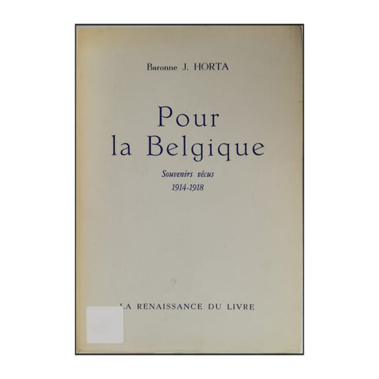 Baronne J. Horta: Pour La Belgique: Souvenirs Vécus 1914-1918