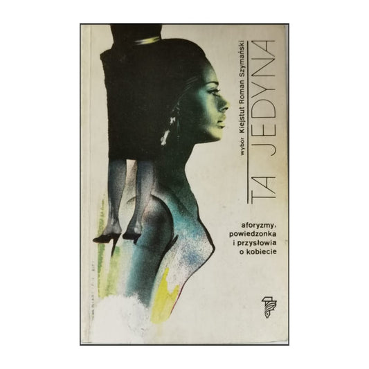 Ta Jedyna: Aforyzmy, Powiedzonka I Przysłowia O Kobiecie