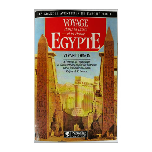 Vivant Denon: Voyage Dans La Basse Et La Haute Égypte