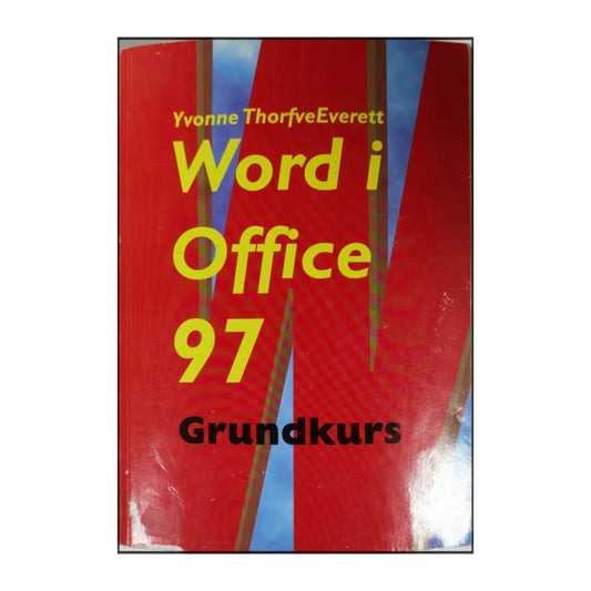 Yvonne Thorfveeverett: Word I Office 97 Grundkurs