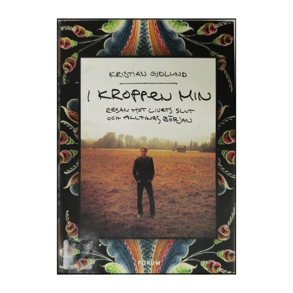 Kristian Gidlund: I Kroppen Min: Resan Mot Livets Slut Och Allting Början