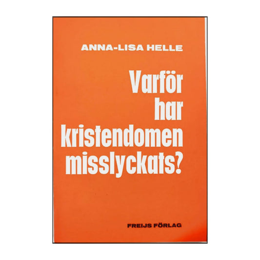 Anna-Lisa Helle: Varför Har Kristendomen Misslyckats?