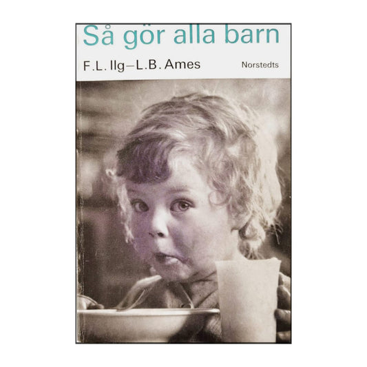 Frances L. Ilg & Louise Bates Ames: Så Gör Alla Barn