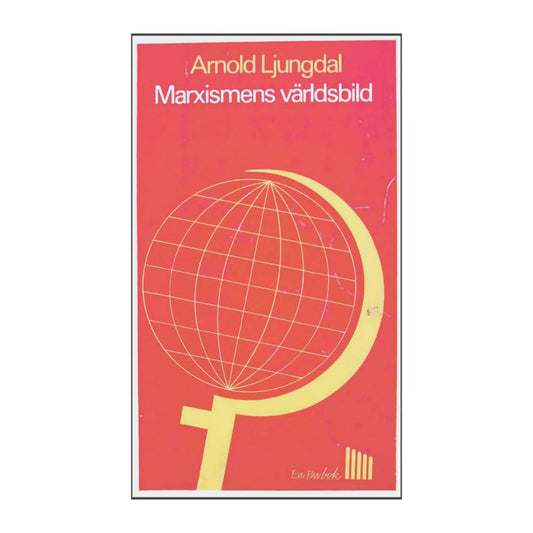 Arnold Ljungdal: Marxismens Världsbild