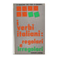 I Verbi Italiani - Regolari E Irregolari