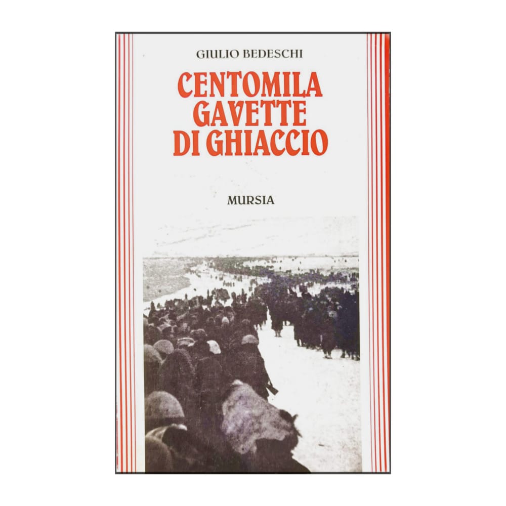 Giulio Bedeschi: Centomila Gavette Di Ghiaccio