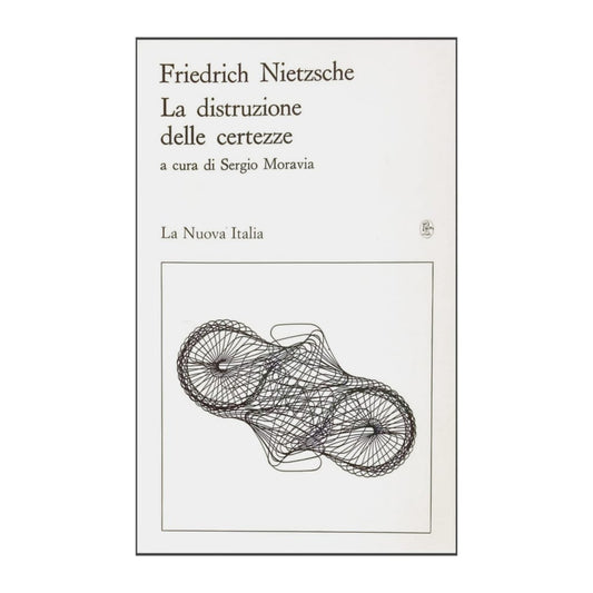 Friedrich Nietzsche: La Distruzione Delle Certezze
