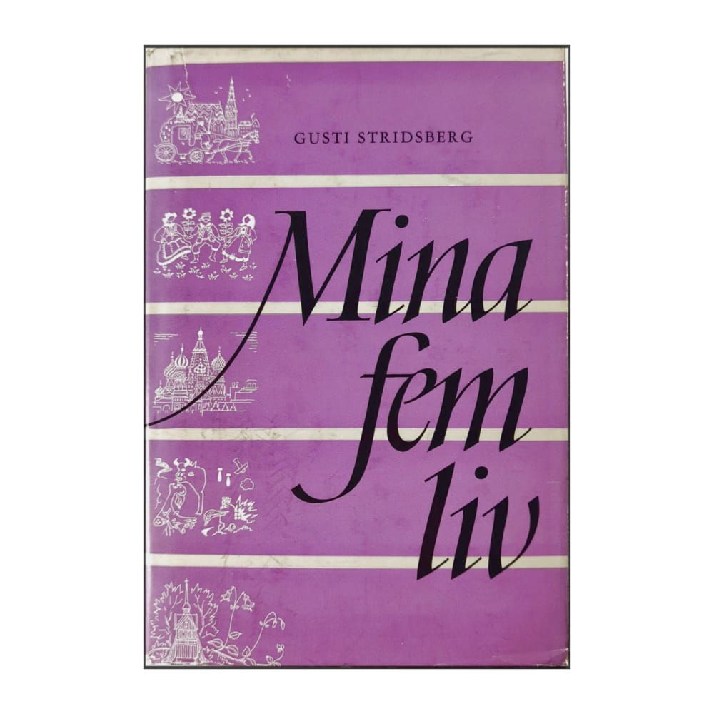 Gusti Stridsberg: Mina Fem Liv
