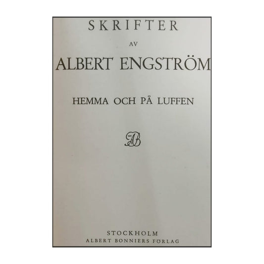 Albert Engström: Hemma Och På Luffen & Medan Det Jäser