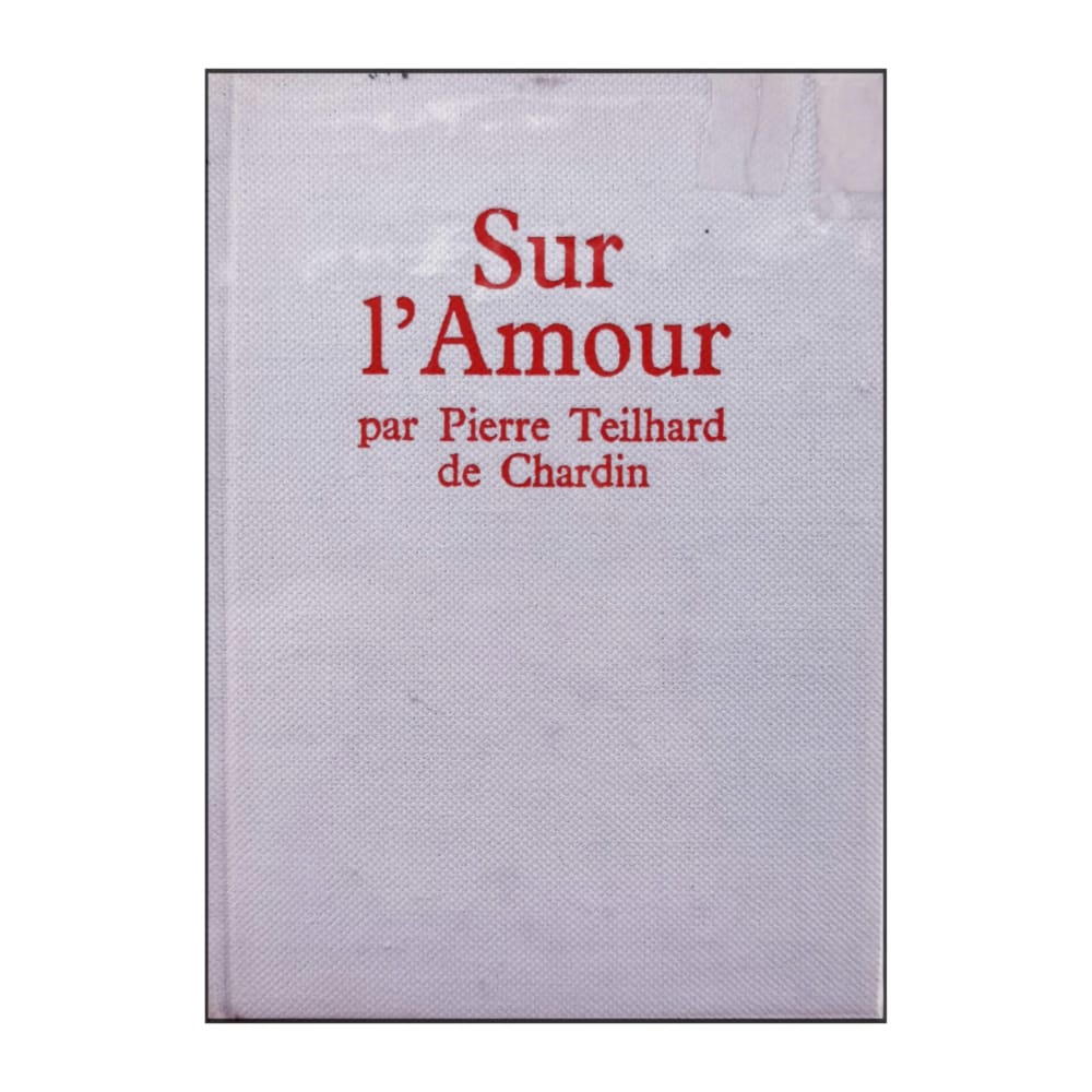 Pierre Teilhard De Chardin: Sur L'Amour