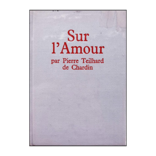 Pierre Teilhard De Chardin: Sur L'Amour