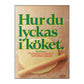 Hur Du Lyckas I Köket Mildas Bakbok
