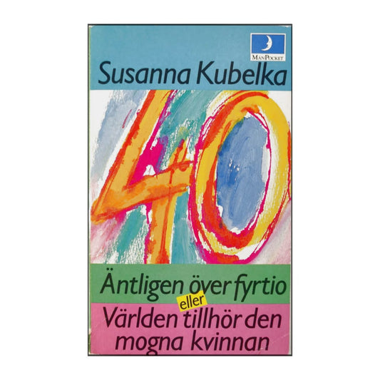 Susanna Kubelka: Äntligen Över Fyrtio Eller Världen Tillhör Den Mogna Kvinnan