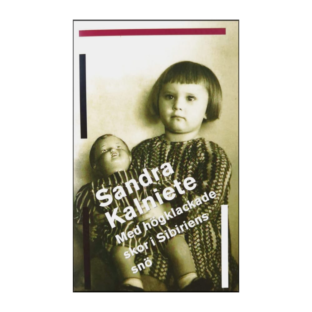 Sandra Kalniete: Med Högklackade Skor I Sibiriens Snö