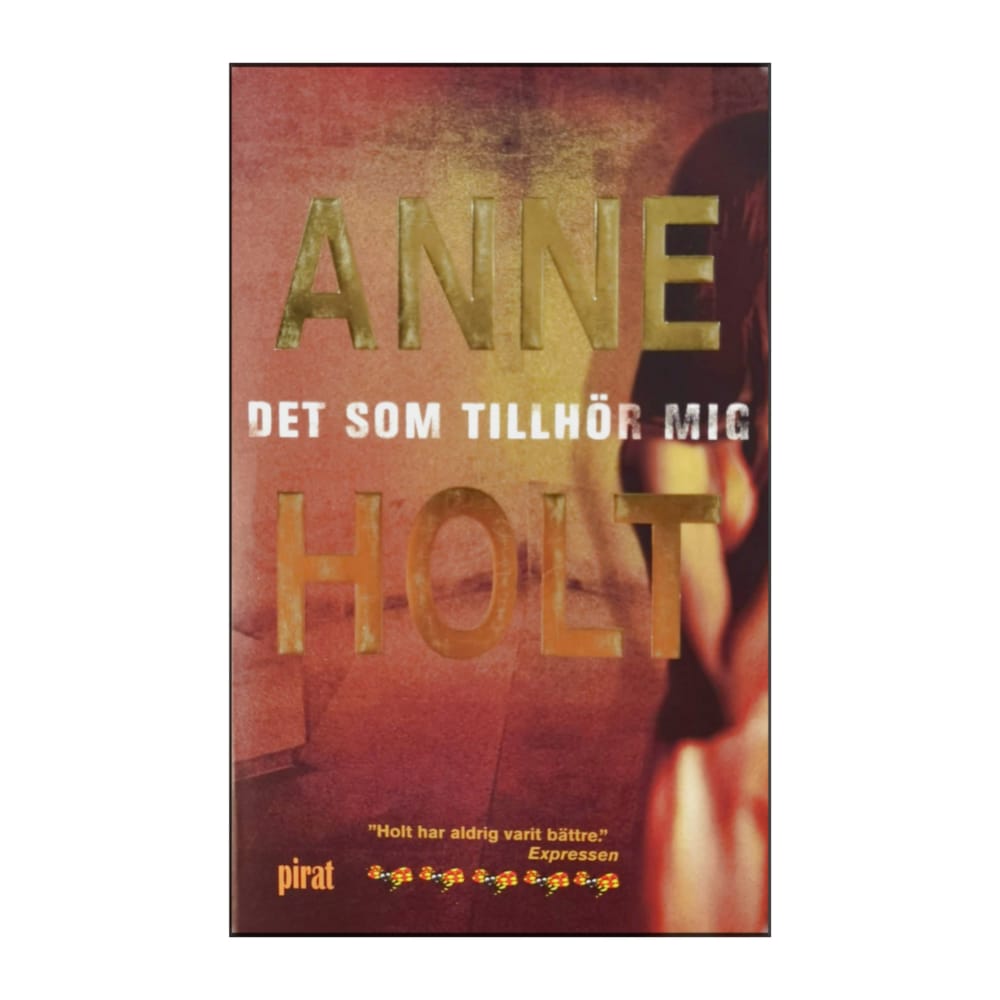 Anne Holt: Det Som Tillhör Mig