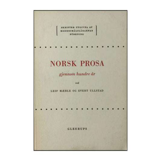 Evert Ullstad & Leif Mæhle: Norsk Prosa Gjennom Hundre A°R