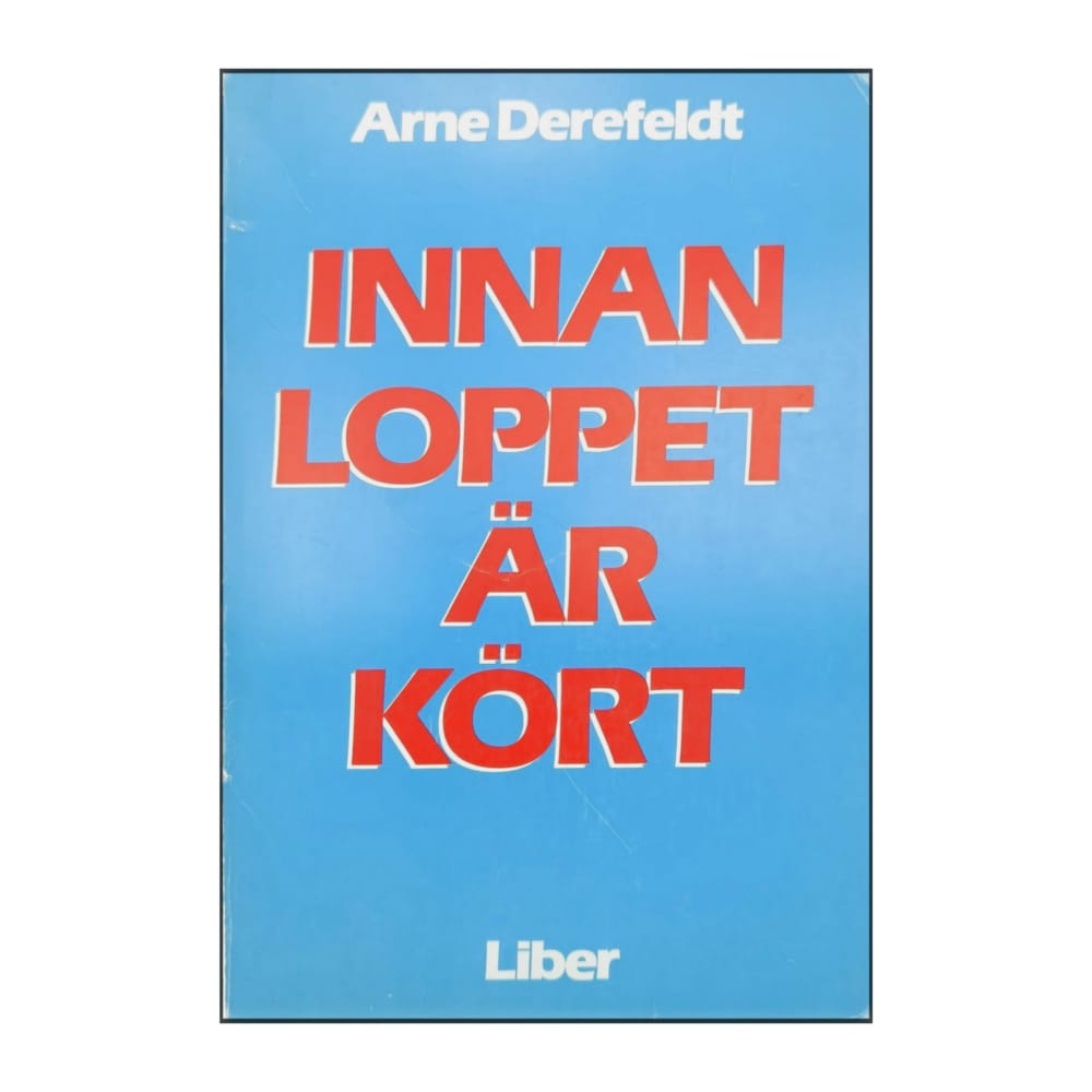 Arne Derefeldt: Innan Loppet Är Kört