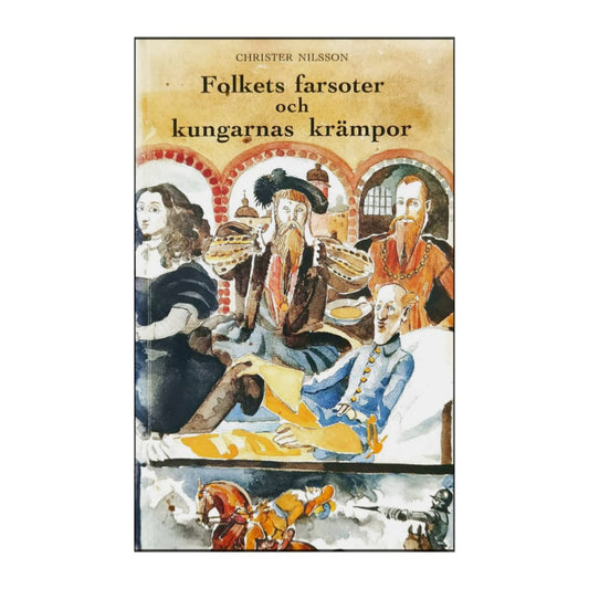 Christer Nilsson: Folkets Farsoter Och Kungarnas Krämpor