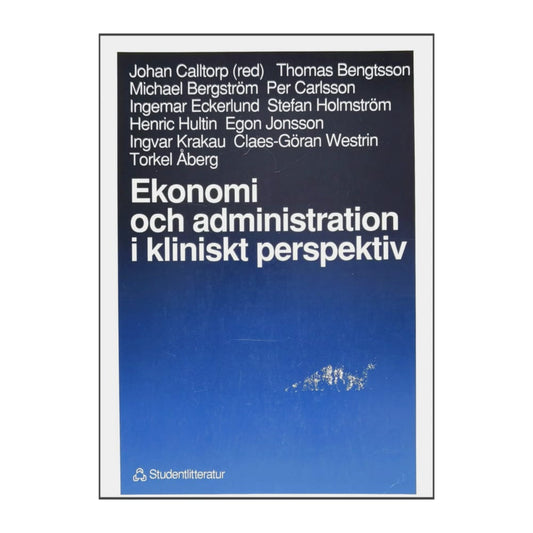 Johan Calltorp: Ekonomi Och Administration I Kliniskt Perspektiv