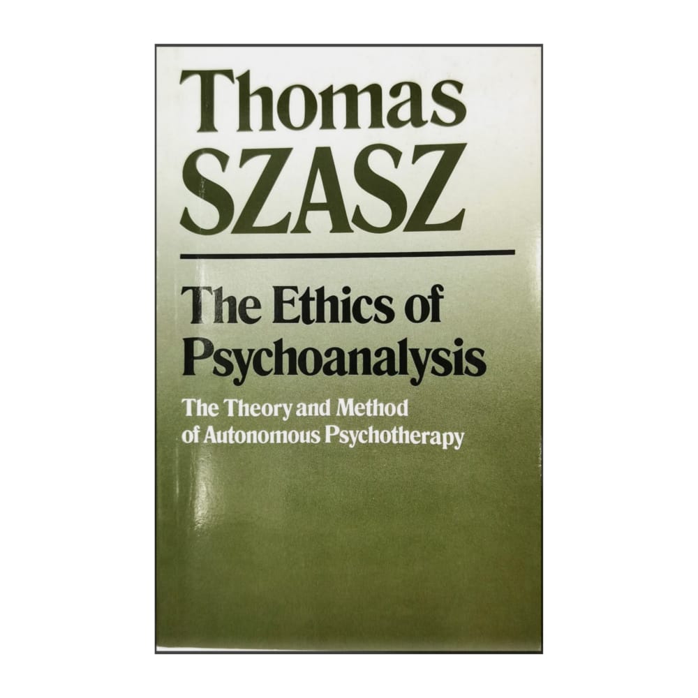 Thomas Szasz: The Ethics Of Psychoanalysis