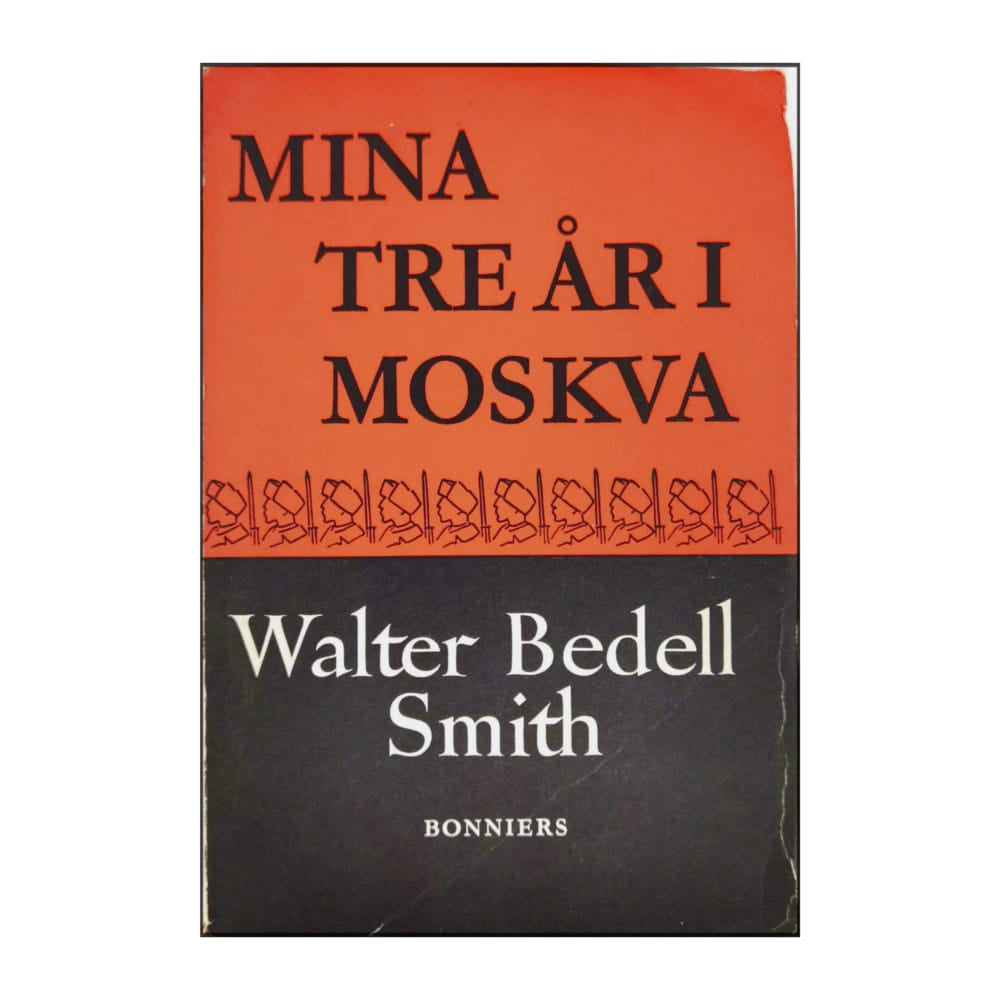 Walter Bedell Smith: Mina Tre År I Moskva