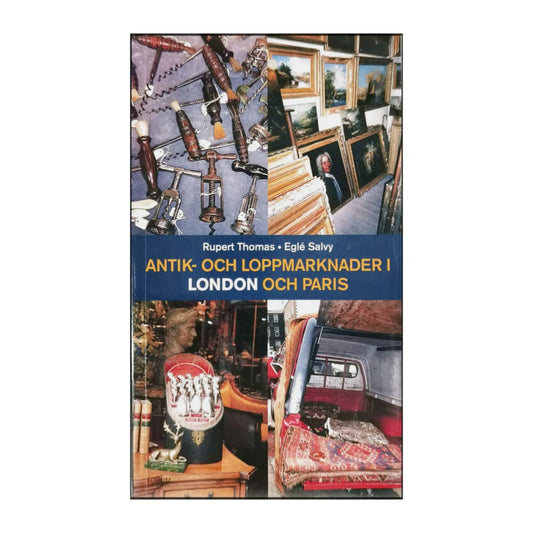 Eglé Salvy & Rupert Thomas: Antik Och Loppmarknader I London Och Paris
