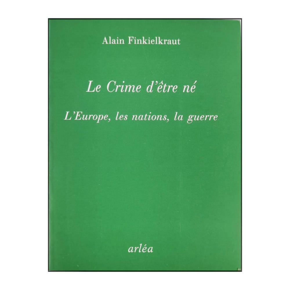 Alain Finkielkraut: Le Crime D'Être Ne´